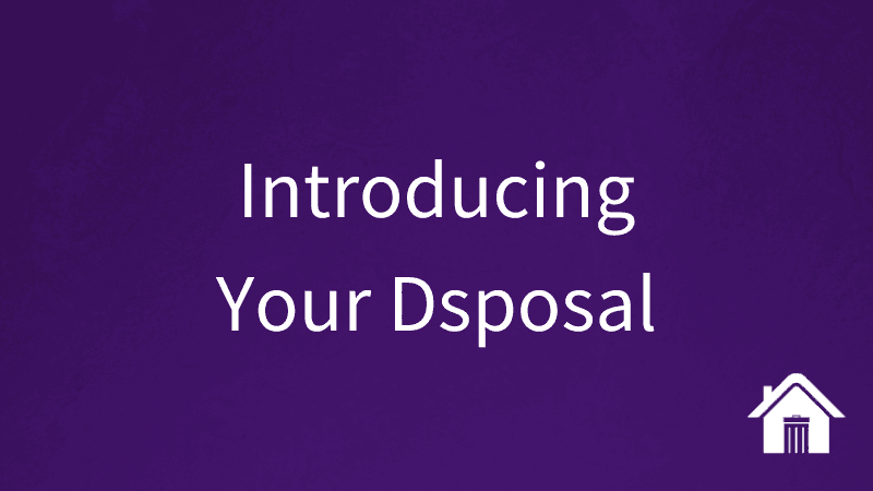Introducing Your Dsposal
