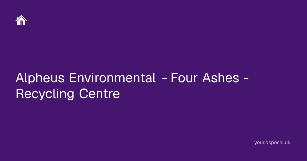 Alpheus Environmental - Four Ashes - Recycling Centre | Your Dsposal