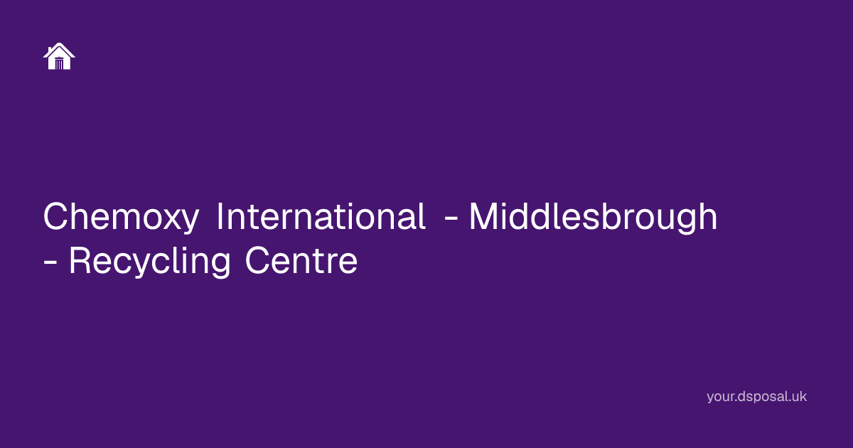 Chemoxy International - Middlesbrough - Recycling Centre | Your Dsposal