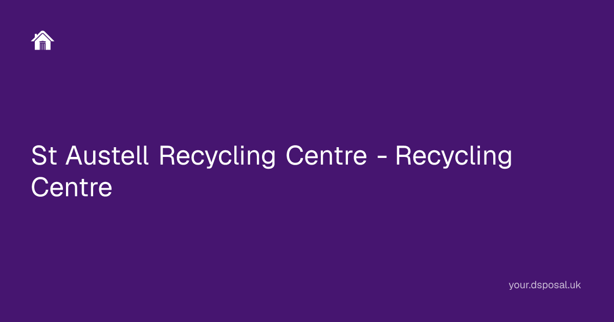 St Austell Recycling Centre - Recycling Centre | Your Dsposal