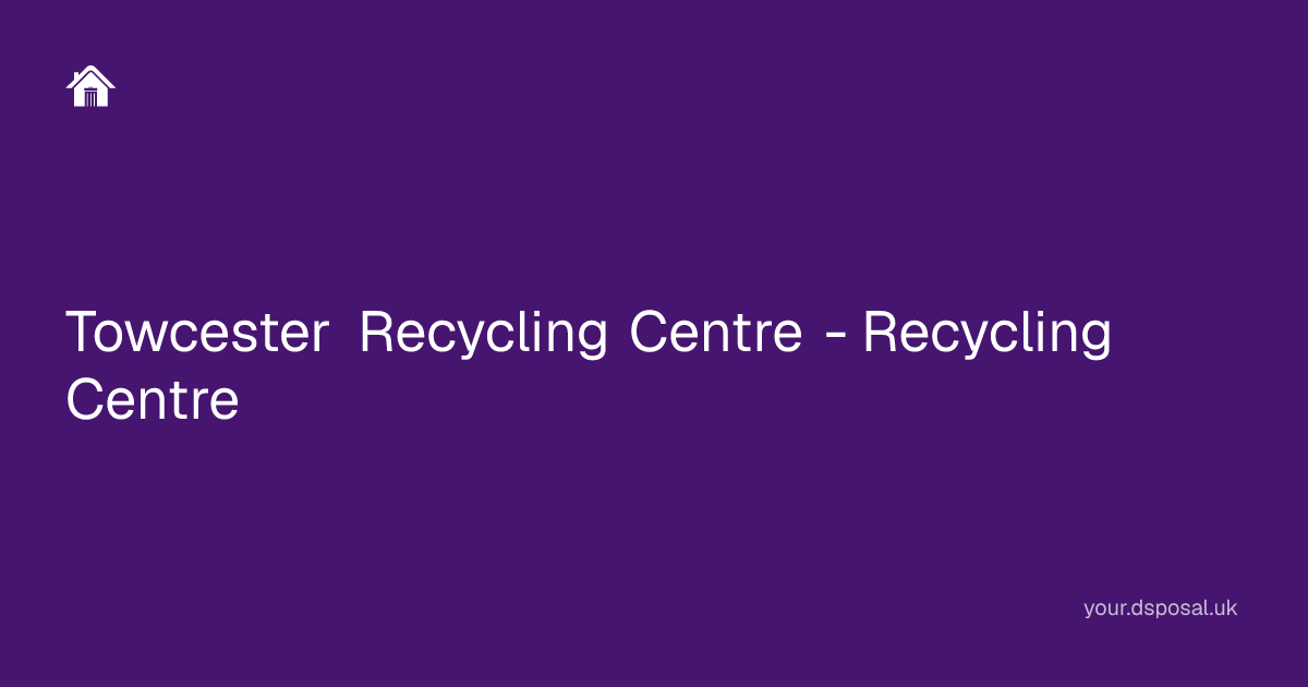 Towcester Recycling Centre - Recycling Centre | Your Dsposal