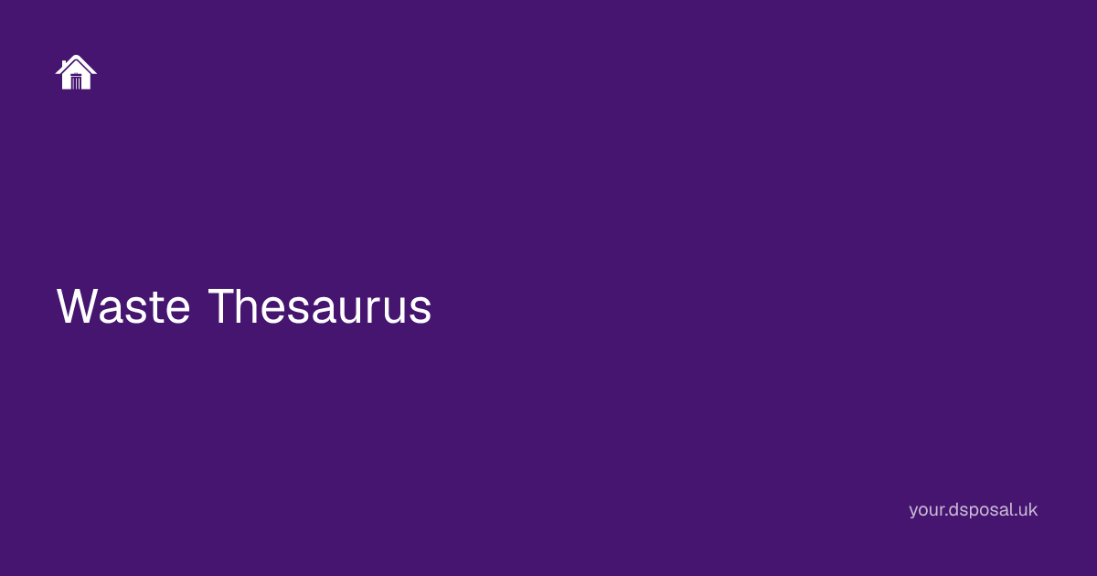 Waste Thesaurus | Your Dsposal